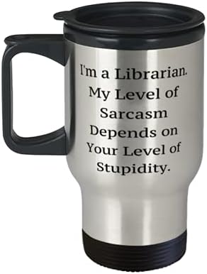 Идеален библиотекар, аз съм Библиотекар. Моят ниво на сарказъм Зависи от Вашето Ниво на Глупостта, на Централизирана Чаша за пътуване От колеги