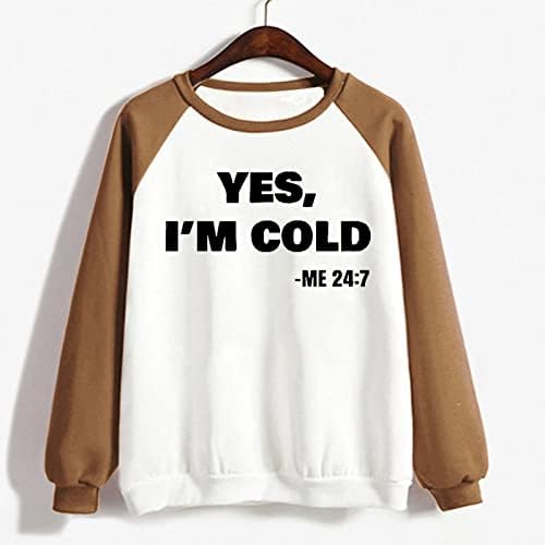 Yes I ' m Me Cold 24:7 Hoody за Жени с Забавен Писмото Принтом, Есенна Hoody, Пуловер с кръгло деколте и Дълъг