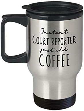 Пътна Чаша с изолация Court Репортер - Инстантно Кафе Just Add Coffee - Забавни Подаръци С чувство за хумор