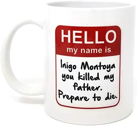 Забавна чаша - името Ми е Иниго Монтоя. Ти си убил баща ми. Приготви да умре - чаши за Кафе на 11 грама - Вдъхновяващи